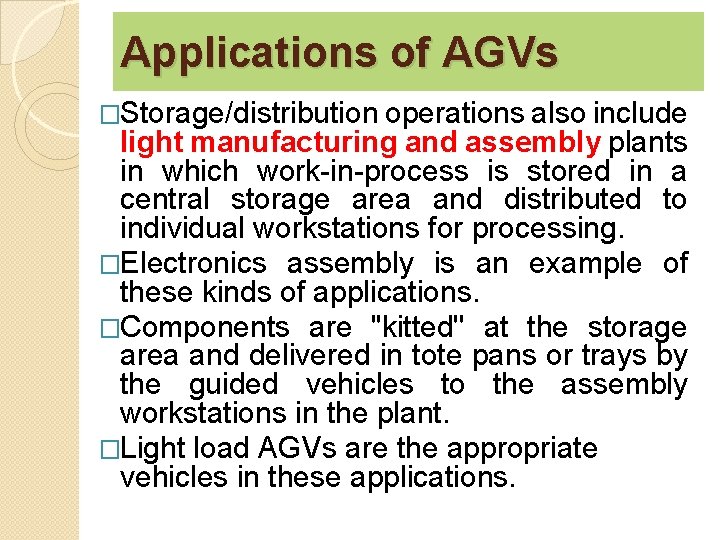 Applications of AGVs �Storage/distribution operations also include light manufacturing and assembly plants in which