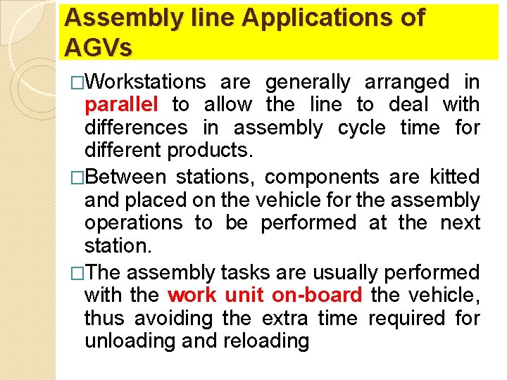 Assembly line Applications of AGVs �Workstations are generally arranged in parallel to allow the