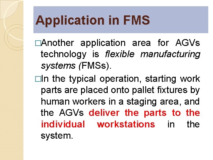 Application in FMS �Another application area for AGVs technology is flexible manufacturing systems (FMSs).