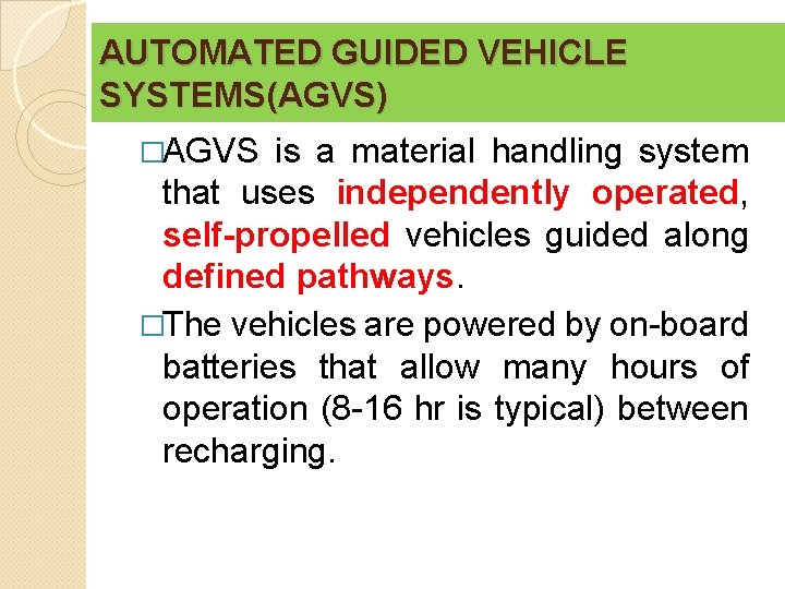 AUTOMATED GUIDED VEHICLE SYSTEMS(AGVS) �AGVS is a material handling system that uses independently operated,