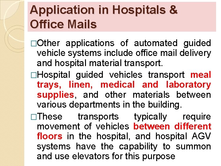 Application in Hospitals & Office Mails �Other applications of automated guided vehicle systems include