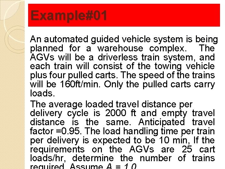 Example#01 An automated guided vehicle system is being planned for a warehouse complex. The