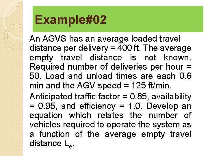 Example#02 An AGVS has an average loaded travel distance per delivery = 400 ft.