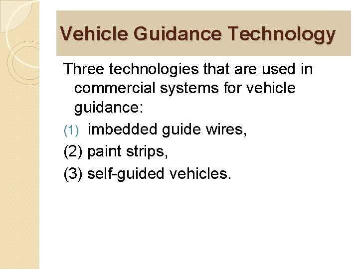 Vehicle Guidance Technology Three technologies that are used in commercial systems for vehicle guidance: