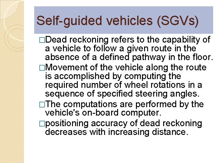 Self-guided vehicles (SGVs) �Dead reckoning refers to the capability of a vehicle to follow