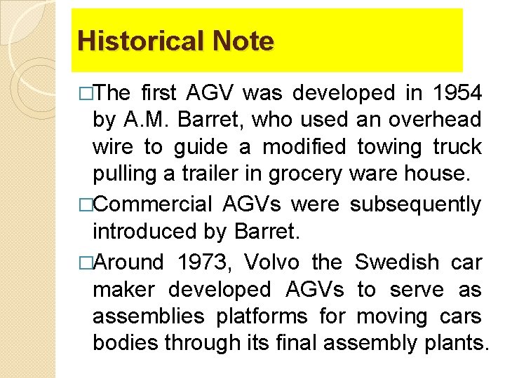 Historical Note �The first AGV was developed in 1954 by A. M. Barret, who