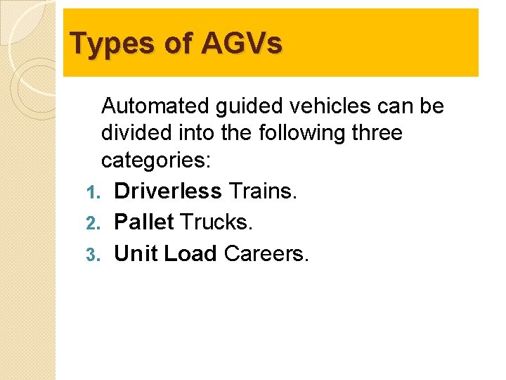 Types of AGVs Automated guided vehicles can be divided into the following three categories: