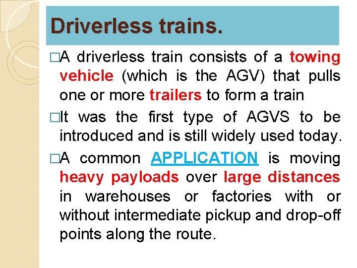 Driverless trains. �A driverless train consists of a towing vehicle (which is the AGV)