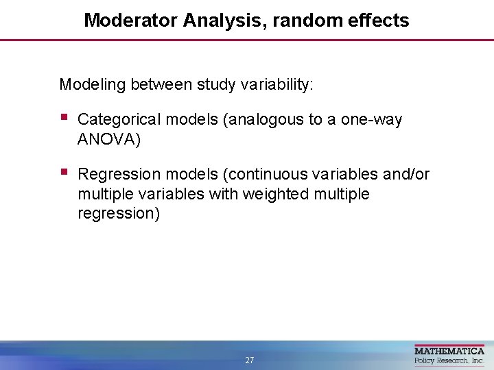 Moderator Analysis, random effects Modeling between study variability: § Categorical models (analogous to a