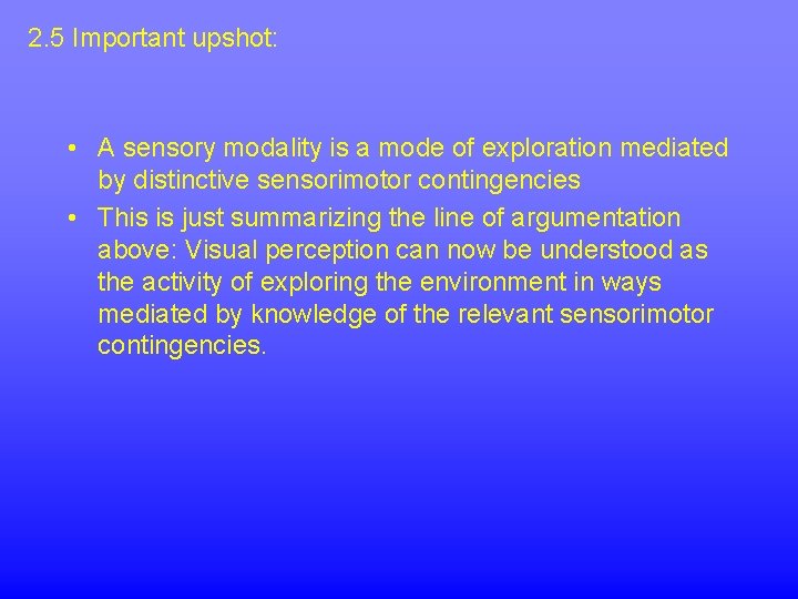 2. 5 Important upshot: • A sensory modality is a mode of exploration mediated