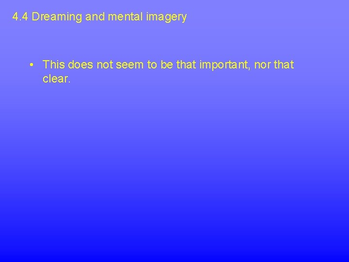 4. 4 Dreaming and mental imagery • This does not seem to be that