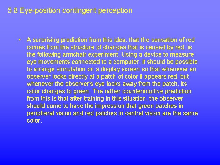 5. 8 Eye-position contingent perception • A surprising prediction from this idea, that the