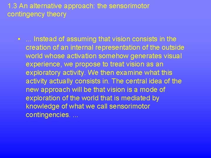 1. 3 An alternative approach: the sensorimotor contingency theory • . . . Instead
