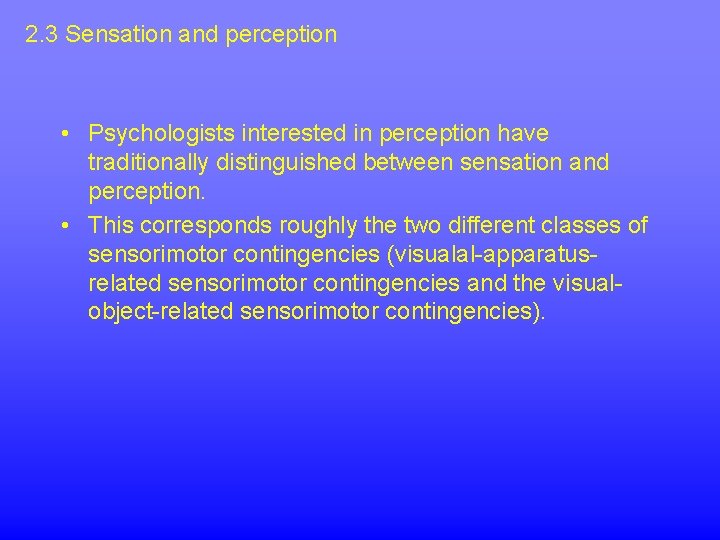 2. 3 Sensation and perception • Psychologists interested in perception have traditionally distinguished between