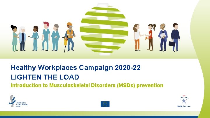 Healthy Workplaces Campaign 2020 -22 LIGHTEN THE LOAD Introduction to Musculoskeletal Disorders (MSDs) prevention