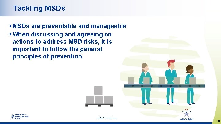 Tackling MSDs § MSDs are preventable and manageable § When discussing and agreeing on