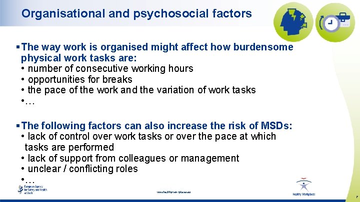 Organisational and psychosocial factors § The way work is organised might affect how burdensome