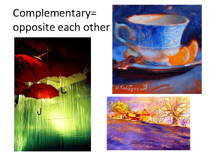 Complementary= opposite each other Complementary= opposite each other