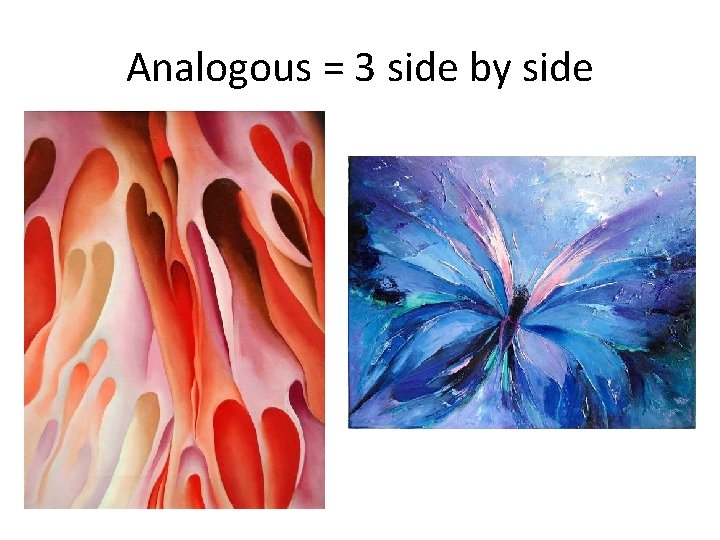 Analogous = 3 side by side 