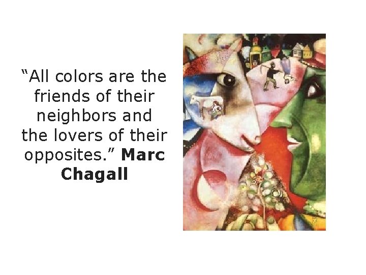 “All colors are the friends of their neighbors and the lovers of their opposites. “All colors are the friends of their neighbors and the lovers of their opposites.