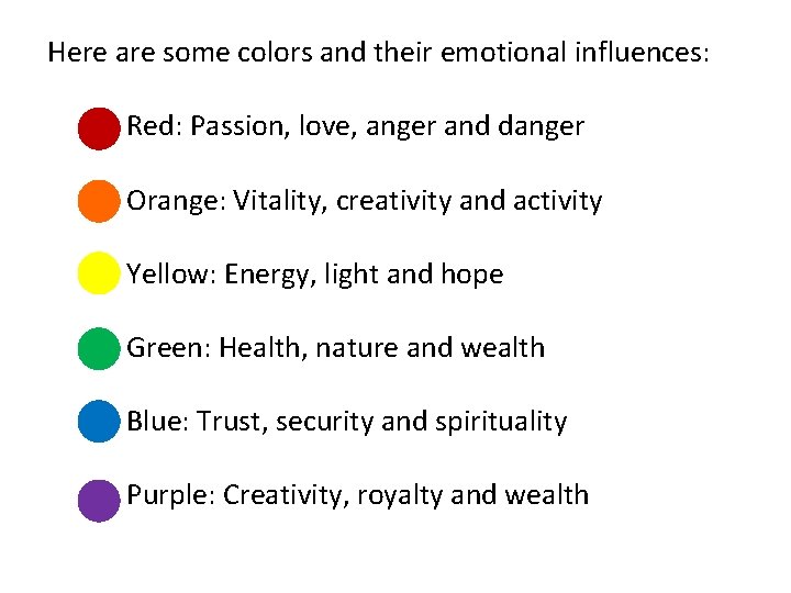 Here are some colors and their emotional influences: Red: Passion, love, anger and danger Here are some colors and their emotional influences: Red: Passion, love, anger and danger
