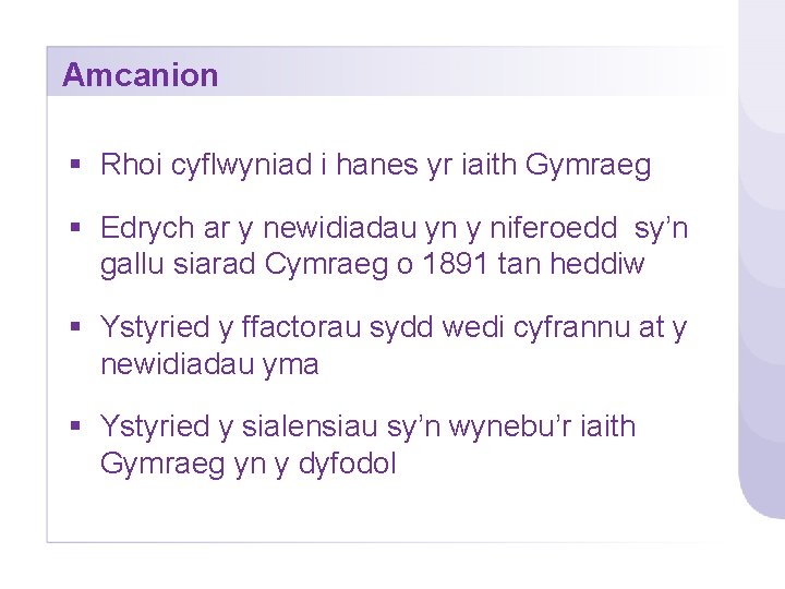 Amcanion § Rhoi cyflwyniad i hanes yr iaith Gymraeg § Edrych ar y newidiadau