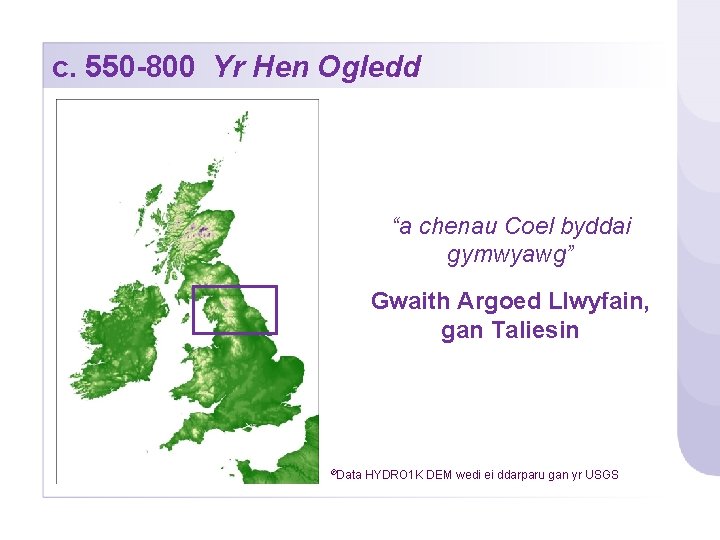 c. 550 -800 Yr Hen Ogledd “a chenau Coel byddai gymwyawg” Gwaith Argoed Llwyfain,