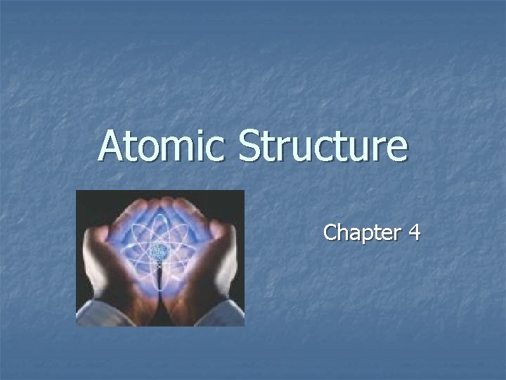Atomic Structure Chapter 4 