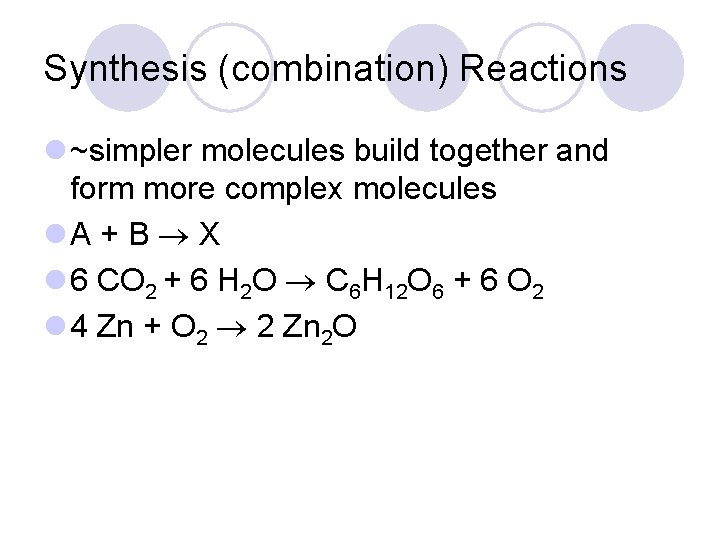 Synthesis (combination) Reactions l ~simpler molecules build together and form more complex molecules l.