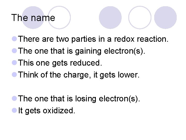 The name l There are two parties in a redox reaction. l The one
