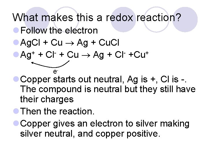 What makes this a redox reaction? l Follow the electron l Ag. Cl +