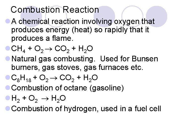 Combustion Reaction l A chemical reaction involving oxygen that produces energy (heat) so rapidly