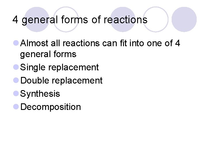 4 general forms of reactions l Almost all reactions can fit into one of