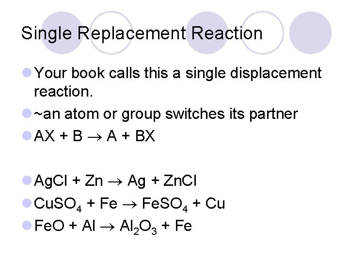 Single Replacement Reaction l Your book calls this a single displacement reaction. l ~an