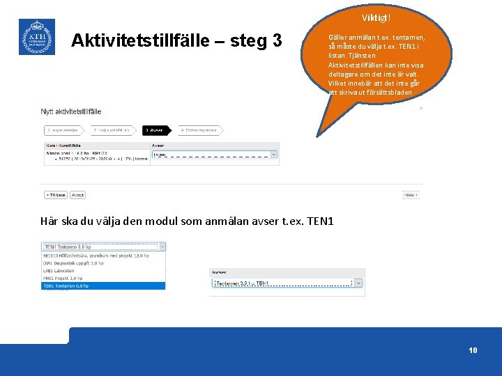 Viktigt! Aktivitetstillfälle – steg 3 Gäller anmälan t. ex. tentamen, så måste du välja