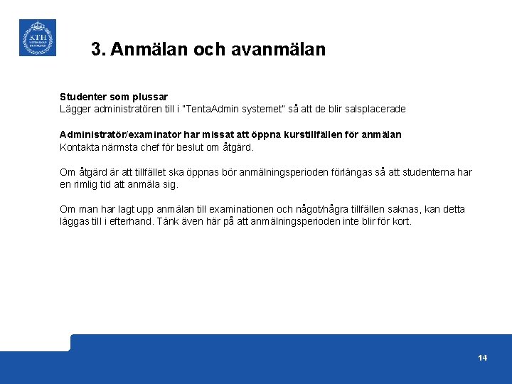 3. Anmälan och avanmälan Studenter som plussar Lägger administratören till i ”Tenta. Admin systemet”