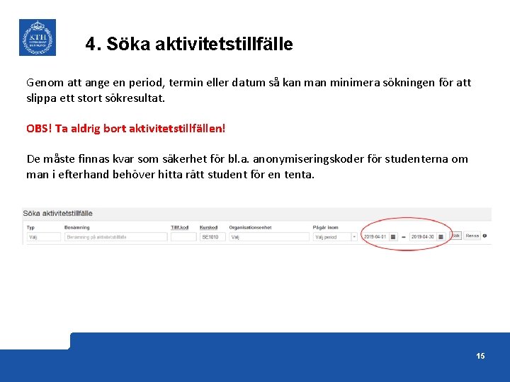 4. Söka aktivitetstillfälle Genom att ange en period, termin eller datum så kan minimera