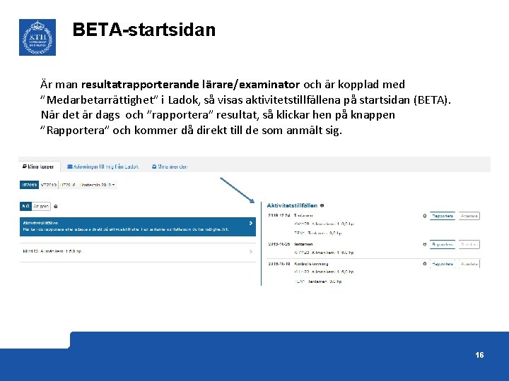 BETA-startsidan Är man resultatrapporterande lärare/examinator och är kopplad med ”Medarbetarrättighet” i Ladok, så visas