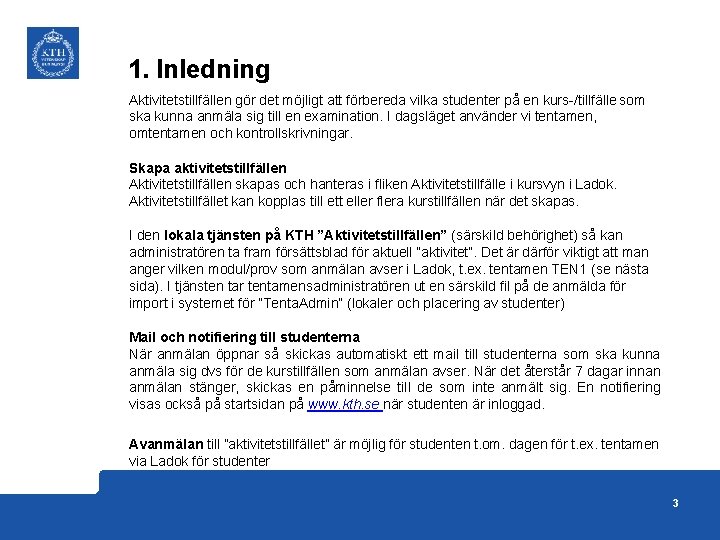 1. Inledning Aktivitetstillfällen gör det möjligt att förbereda vilka studenter på en kurs-/tillfälle som