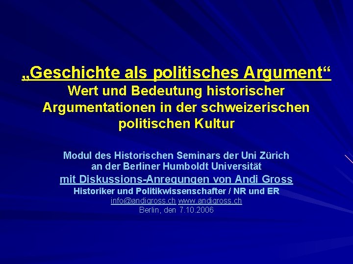 „Geschichte als politisches Argument“ Wert und Bedeutung historischer Argumentationen in der schweizerischen politischen Kultur
