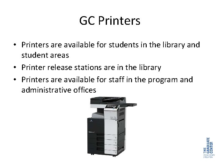 GC Printers • Printers are available for students in the library and student areas