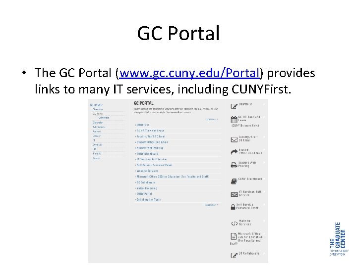 GC Portal • The GC Portal (www. gc. cuny. edu/Portal) provides links to many