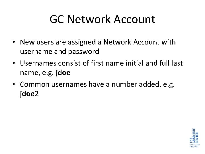 GC Network Account • New users are assigned a Network Account with username and