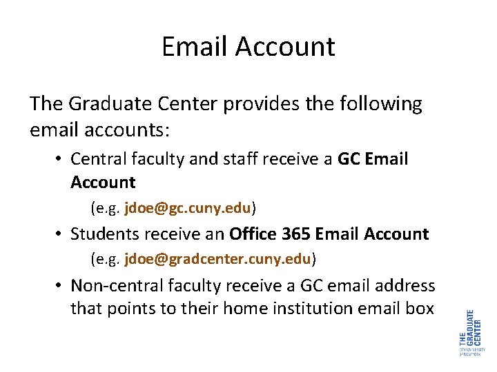 Email Account The Graduate Center provides the following email accounts: • Central faculty and