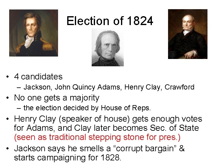 Election of 1824 • 4 candidates – Jackson, John Quincy Adams, Henry Clay, Crawford