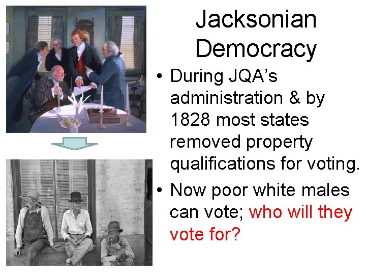 Jacksonian Democracy • During JQA’s administration & by 1828 most states removed property qualifications