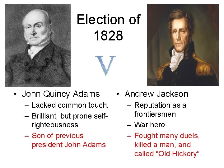 Election of 1828 • John Quincy Adams – Lacked common touch. – Brilliant, but