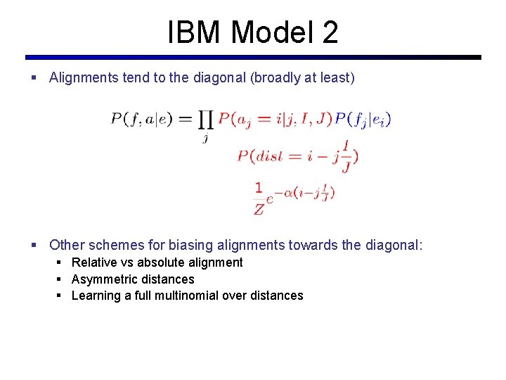IBM Model 2 § Alignments tend to the diagonal (broadly at least) § Other IBM Model 2 § Alignments tend to the diagonal (broadly at least) § Other