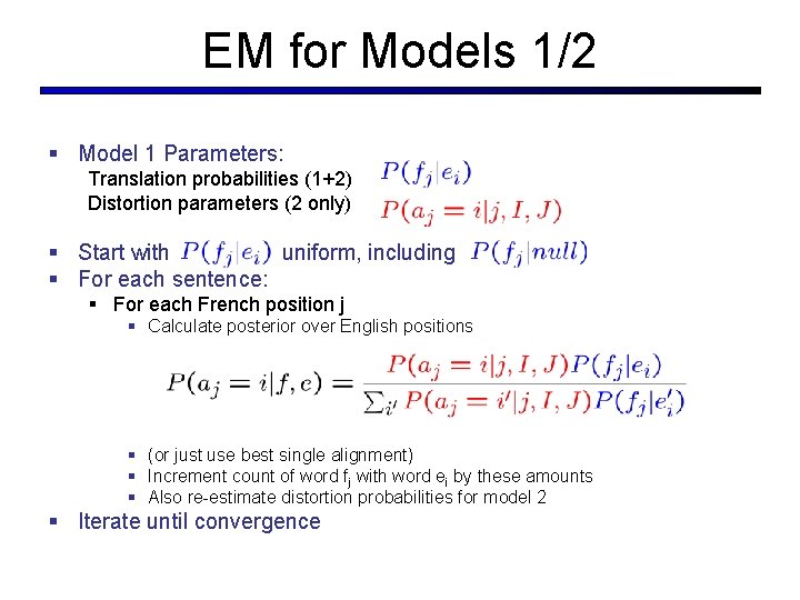 EM for Models 1/2 § Model 1 Parameters: Translation probabilities (1+2) Distortion parameters (2 EM for Models 1/2 § Model 1 Parameters: Translation probabilities (1+2) Distortion parameters (2