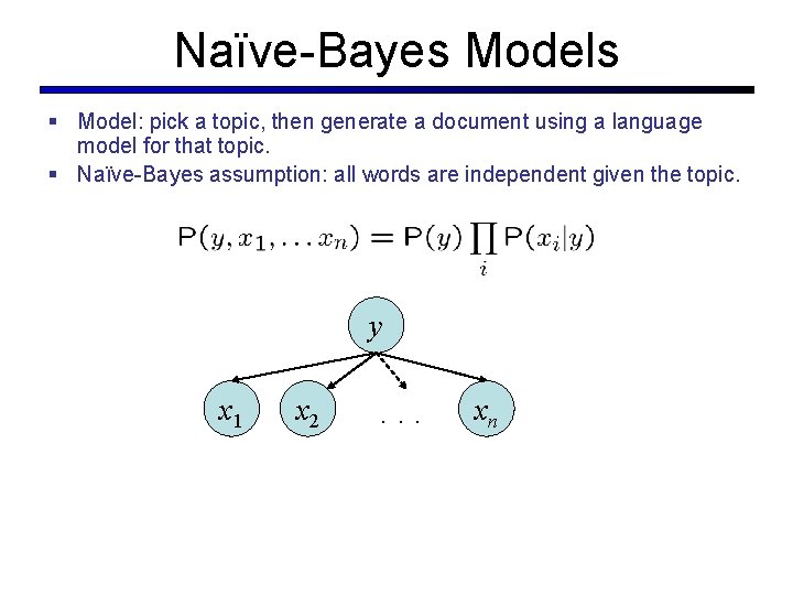 Naïve-Bayes Models § Model: pick a topic, then generate a document using a language Naïve-Bayes Models § Model: pick a topic, then generate a document using a language